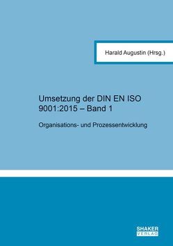 Umsetzung der DIN EN ISO 9001:2015 – Band 1 von Augustin,  Harald