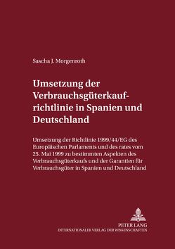 Umsetzung der Verbrauchsgüterkaufrichtlinie in Spanien und Deutschland von Morgenroth,  Sascha