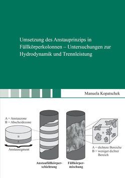 Umsetzung des Anstauprinzips in Füllkörperkolonnen – Untersuchungen zur Hydrodynamik und Trennleistung von Kopatschek,  Manuela