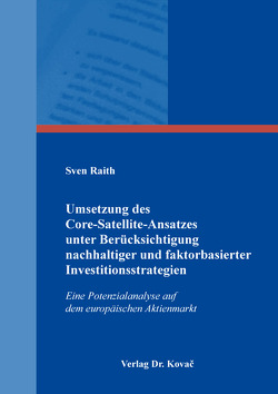 Umsetzung des Core-Satellite-Ansatzes unter Berücksichtigung nachhaltiger und faktorbasierter Investitionsstrategien von Raith,  Sven