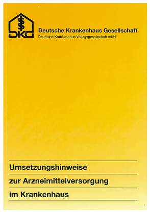 Umsetzungshinweise zur Arzneimittelversorgung im Krankenhaus von Deutsche Krankenhausgesellschaft (DKG)