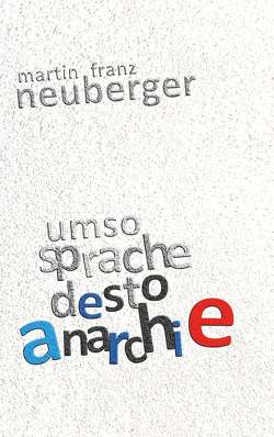 umso sprache desto anarchie von Neuberger,  Martin Franz