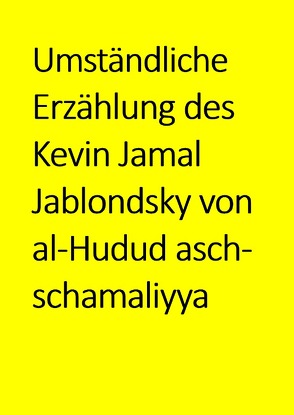 Umständliche Erzählung des Kevin Jamal Jablondsky von al-Hudud asch-schamaliyya von Neuhaus,  Jakob, Verlag,  Assira-
