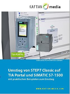Umstieg von STEP 7 Classic auf TIA-Portal und S7-1500 von Kaftan,  Jürgen