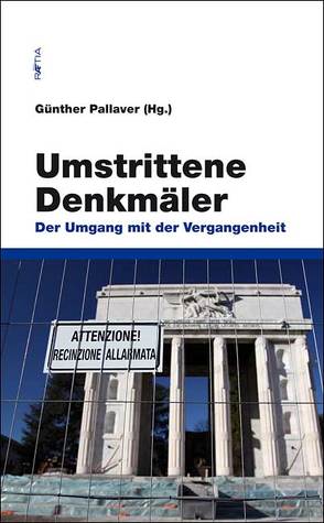 Umstrittene Denkmäler von Dembinska,  Magdalena, Gestettner,  Peter, Hahn,  Hans Henning, Heiss,  Hans, Mezzalira,  Giorgio, Nicoloso,  Paolo, Pallaver,  Günther, Traba,  Robert