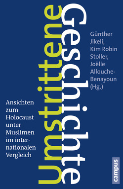 Umstrittene Geschichte von Allouche-Benayoun,  Joelle, Allouche-Benyaoun,  Joelle, Bali,  Rifat, Bensoussan,  Georges, Can,  Mehmet, Degen,  Sylvia Carmen, Eckmann,  Monique, Ensel,  Remco, Frohn,  Inga, Gans,  Evelien, Georg,  Karoline, Hatlapa,  Ruth, Jikeli,  Günther, Ludewig,  Anja, Méndez,  Kerstin, Müller,  Lena, Spencer,  Philip, Stoller,  Kim Robin, Stremmelaar,  Annemarike, Valentina di Palma,  Sara, Webman,  Esther, Wetzel,  Juliane, Whine,  Michael