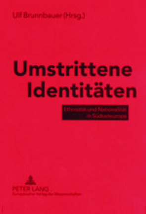 Umstrittene Identitäten von Brunnbauer,  Ulf