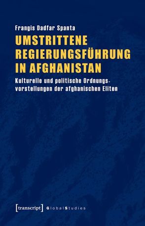 Umstrittene Regierungsführung in Afghanistan von Dadfar Spanta,  Frangis