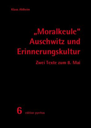 „Moralkeule“ Auschwitz und Erinnerungskultur von Ahlheim,  Klaus