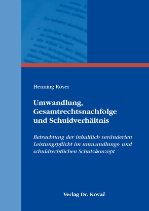Umwandlung, Gesamtrechtsnachfolge und Schuldverhältnis von Röser,  Henning
