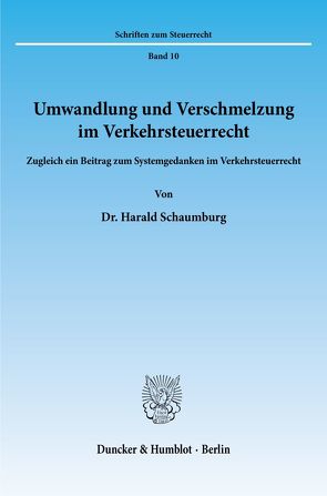 Umwandlung und Verschmelzung im Verkehrsteuerrecht. von Schaumburg,  Harald