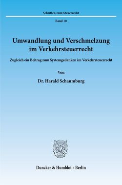 Umwandlung und Verschmelzung im Verkehrsteuerrecht. von Schaumburg,  Harald