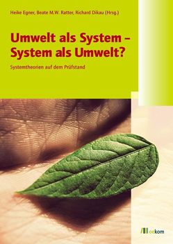 Umwelt als System – System als Umwelt? von Dikau,  Richard, Egner,  Heike, Ratter,  Beate M