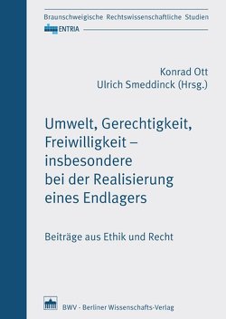Umwelt, Gerechtigkeit, Freiwilligkeit – insbesondere bei der Realisierung eines Endlagers von Ott,  Konrad, Smeddinck,  Ulrich