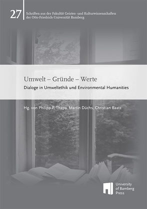 Umwelt – Gründe – Werte von Baatz,  Christian, Düchs,  Martin, Thapa,  Philipp P