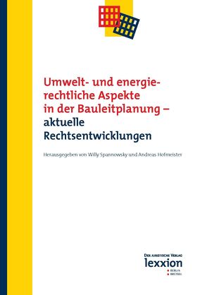 Umwelt- und energierechtliche Aspekte in der Bauleitplanung – aktuelle Rechtsentwicklungen von Hofmeister,  Andreas, Spannowsky,  Willy