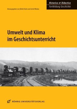 Umwelt und Klima im Geschichtsunterricht von Kuhn,  Bärbel, Windus,  Astrid