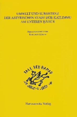 Umwelt und Subsistenz der assyrischen Stadt Dur-Kalimmu am Unteren Habur (Syrien) von Kühne,  Hartmut