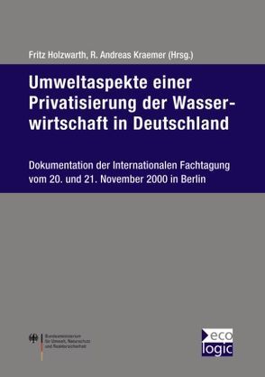 Umweltaspekte einer Privatisierung der Wasserwirtschaft in Deutschland von Holzwarth,  Fritz, Kraemer,  R Andreas