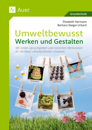 Umweltbewusst Werken und Gestalten von Hermann,  Elisabeth, Steiger-Urbach,  Barbara