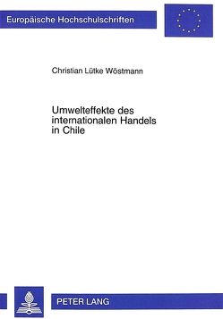 Umwelteffekte des internationalen Handels in Chile von Lütke Wöstmann,  Christian