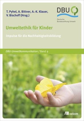 Umweltethik für Kinder von Bischoff,  Vera, Bittner,  Alexander, Klauer,  Anna-Katharina, Pyhel,  Thomas