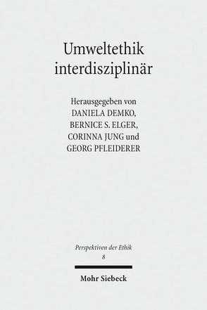 Umweltethik interdisziplinär von Demko,  Daniela, Elger,  Bernice S., Jung,  Corinna, Pfleiderer,  Georg