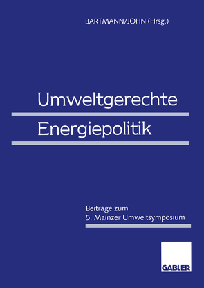 Umweltgerechte Energiepolitik von Bartmann,  Hermann, John,  Klaus-Dieter