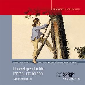 Umweltgeschichte lehren und lernen von Döpcke,  Indre, von Reeken,  Dietmar, Wehen-Behrens,  Britta