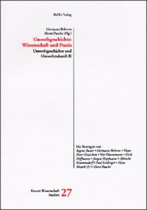 Umweltgeschichte und Umweltzukunft / Umweltgeschichte: Wissenschaft und Praxis von Auster,  Regine, Behrens,  Hermann, Gensichen,  Klaus P, Paucke,  Horst
