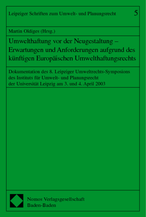 Umwelthaftung vor der Neugestaltung – Erwartungen und Anforderungen aufgrund des künftigen Europäischen Umwelthaftungsrechts von Oldiges,  Martin