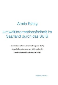 Umweltinformationsfreiheit im Saarland durch das SUIG von König,  Armin