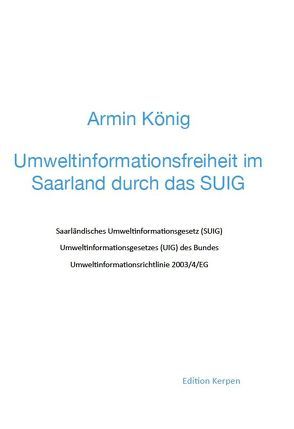 Umweltinformationsfreiheit im Saarland durch das SUIG von König,  Armin