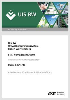 Umweltinformationssystem Baden-Württemberg, F+E-Vorhaben INOVUM, Innovative Umweltinformationssysteme. Phase I 2014/16. von Schillinger,  Wolfgang, Weidemann,  Rainer, Weissenbach,  Kurt