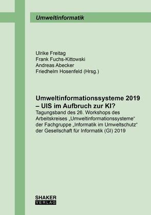 Umweltinformationssysteme 2019 – UIS im Aufbruch zur KI? von Abecker,  Andreas, Freitag,  Ulrike, Fuchs-Kittowski,  Frank, Hosenfeld,  Friedhelm