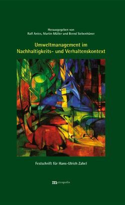 Umweltmanagement im Nachhaltigkeits- und Verhaltenskontext von Antes,  Ralf, Müller,  Martin, Siebenhüner,  Bernd