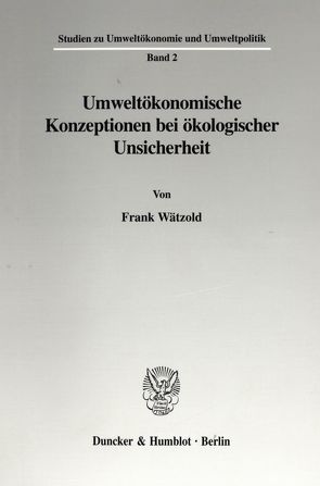 Umweltökonomische Konzeptionen bei ökologischer Unsicherheit. von Wätzold,  Frank