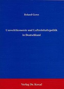 Umweltökonomie und Luftreinhaltepolitik in Deutschland von Geres,  Roland