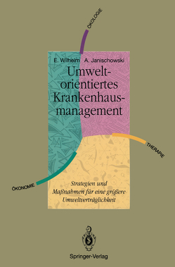 Umweltorientiertes Krankenhausmanagement von Janischowski,  Axel J.F., Wicke,  Lutz, Wilhelm,  Ernst