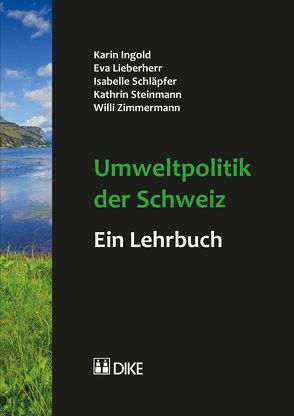 Umweltpolitik der Schweiz – ein Lehrbuch von Ingold,  Karin, Lieberherr,  Eva, Schläpfer,  Isabell, Steinmann,  Kathrin, Zimmermann,  Willi
