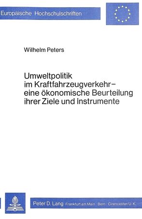 Umweltpolitik im Kraftfahrzeugverkehr – eine ökonomische Beurteilung ihrer Ziele und Instrumente von Peters,  Wilhelm