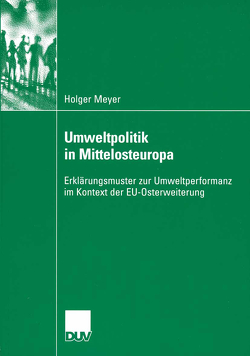 Umweltpolitik in Mittelosteuropa von Meyer,  Holger, Müller-Rommel,  Prof. Dr. Ferdinand