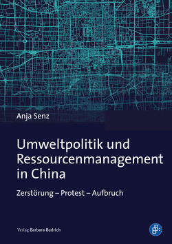 Umweltpolitik und Ressourcenmanagement in China von Senz,  Anja
