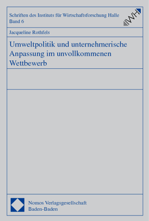 Umweltpolitik und unternehmerische Anpassung im unvollkommenen Wettbewerb von Rothfels,  Jacqueline