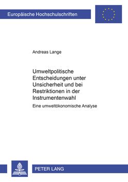 Umweltpolitische Entscheidungen unter Unsicherheit und bei Restriktionen in der Instrumentenwahl von Lange,  Andreas