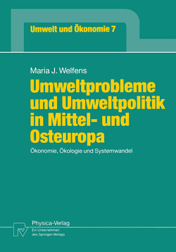 Umweltprobleme und Umweltpolitik in Mittel- und Osteuropa von Welfens,  Maria J.