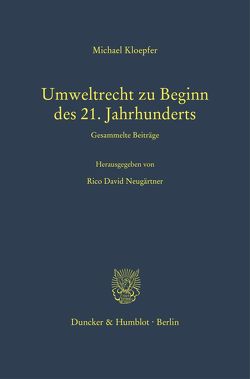 Umweltrecht zu Beginn des 21. Jahrhunderts. von Kloepfer,  Michael, Neugärtner,  Rico David