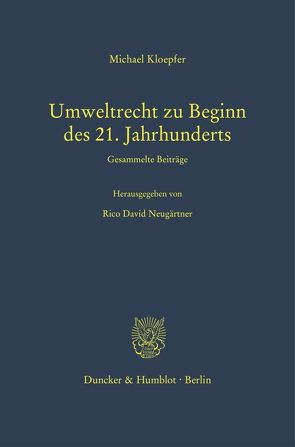 Umweltrecht zu Beginn des 21. Jahrhunderts. von Kloepfer,  Michael, Neugärtner,  Rico David