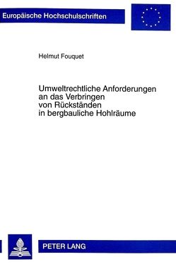 Umweltrechtliche Anforderungen an das Verbringen von Rückständen in bergbauliche Hohlräume von Fouquet,  Helmut