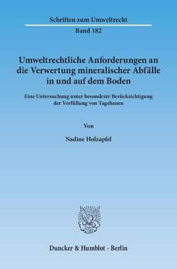 Umweltrechtliche Anforderungen an die Verwertung mineralischer Abfälle in und auf dem Boden. von Holzapfel,  Nadine